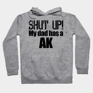 Shut up! My dad has a AK Hoodie